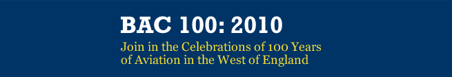BAC 100: 2010. Join in the Celebrations of 100 Years of Aviation in the West of England.